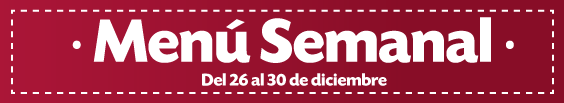 Menú semanal del 26 al 30 de diciembre