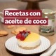 Recetas dulces con Aceite de Coco
